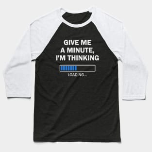 Give Me A Minute I'm Thinking - White Baseball T-Shirt